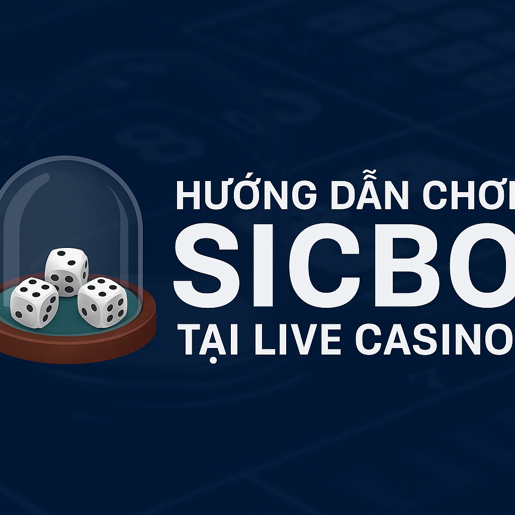 Hướng dẫn chơi Sicbo tại Live Casino